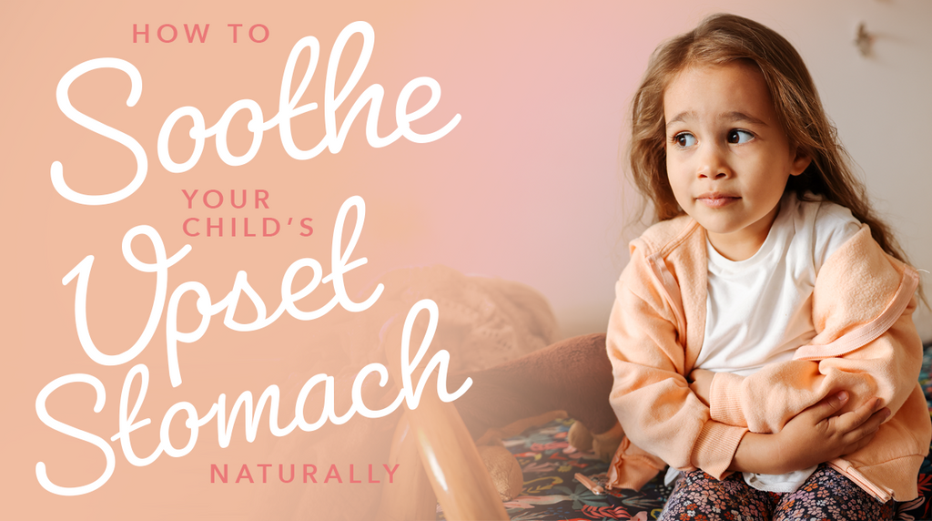 How to Soothe Your Child’s Upset Stomach Naturally