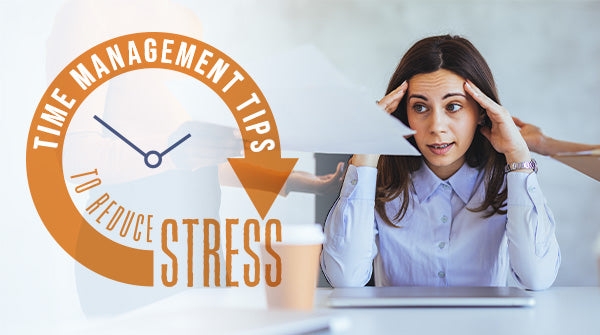 Time Management Tips to Reduce Stress