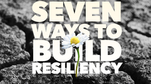 7 Ways to Build Resiliency