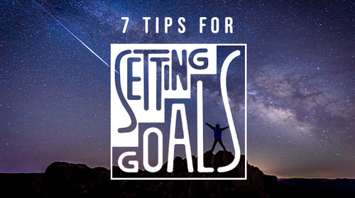 7 Tips for Setting Goals