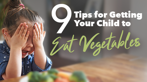 9 Tips for Getting Your Child to Eat Vegetables