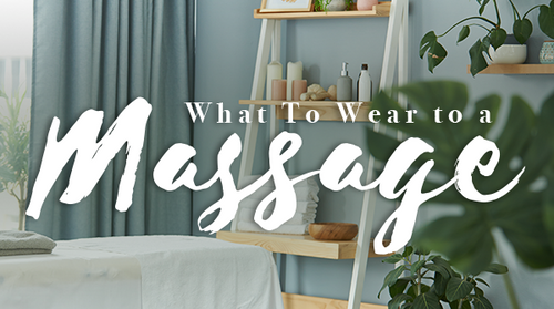 What To Wear to a Massage