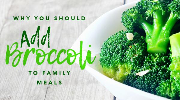 Why You Should Add Broccoli to Family Meals