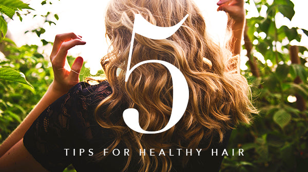 Five Tips for Healthy Hair