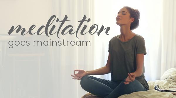 Meditation Goes Mainstream
