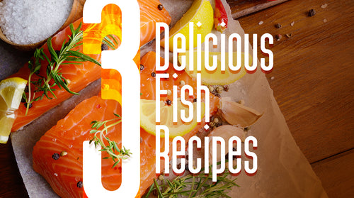 Three Delicious Fish Recipes