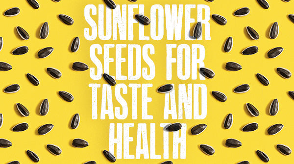 Sunflower Seeds for Taste and Health