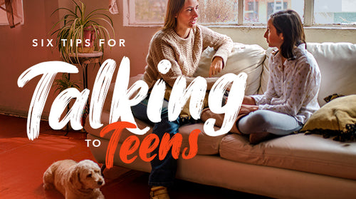 6 Tips for Talking to Teens