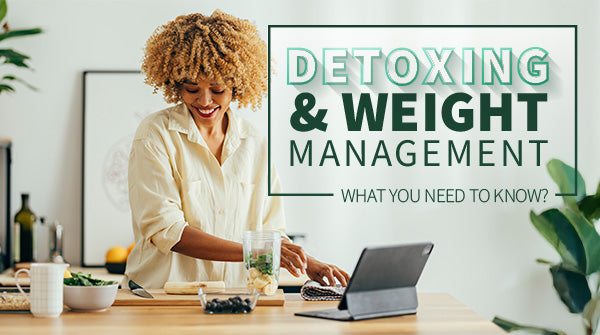 Detoxing and Weight Management: What You Need to Know