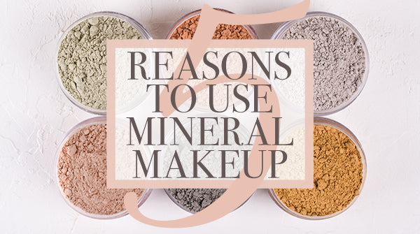 5 Reasons to Use Mineral Makeup