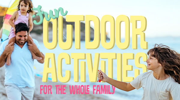 Fun Outdoor Activities for the Whole Family - NaturesPlus
