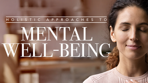 Holistic Approaches to Mental Well-Being | WELLNESS