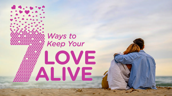 7 Ways to Keep Your Love Alive