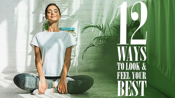 12 Ways to Feel & Look Your Best
