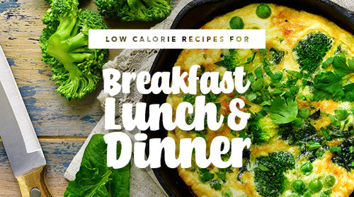 Low-Calorie Recipes for Breakfast, Lunch & Dinner