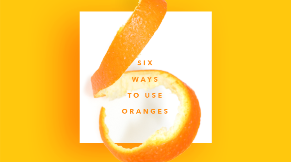 6 Great Ways to Use Oranges