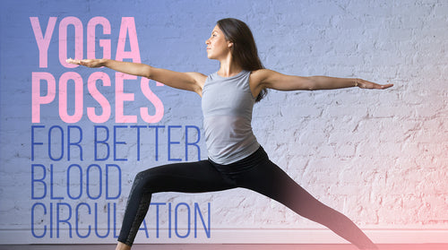 Yoga Poses for Better Blood Circulation