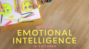 Building Emotional Intelligence in Children | FAMILY