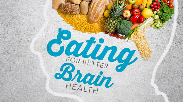Eating for Better Brain Health