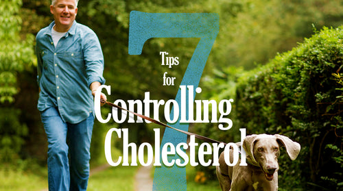 7 Tips for Controlling Cholesterol
