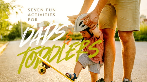 7 Fun Activities for Dads and Toddlers