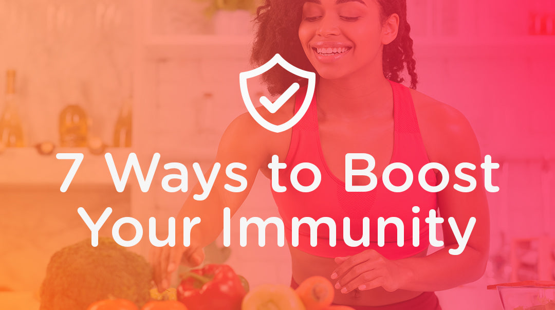 7 Ways to Boost Your Immunity