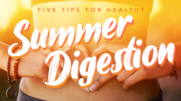 Five Tips for Healthy Summer Digestion