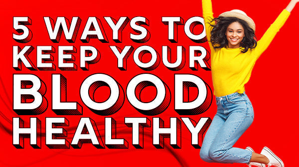 5 Ways to Keep Your Blood Healthy