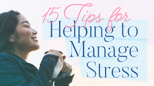 15 Tips for Helping to Manage Stress