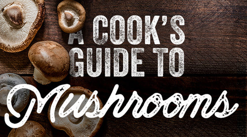 A Cook's Guide to Mushrooms