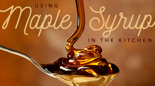 Using Maple Syrup in the Kitchen