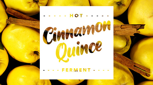 Hot Cinnamon Quince Ferment