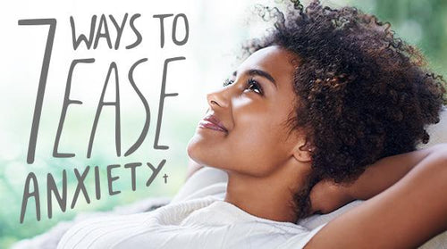 7 Ways to Ease Anxiety