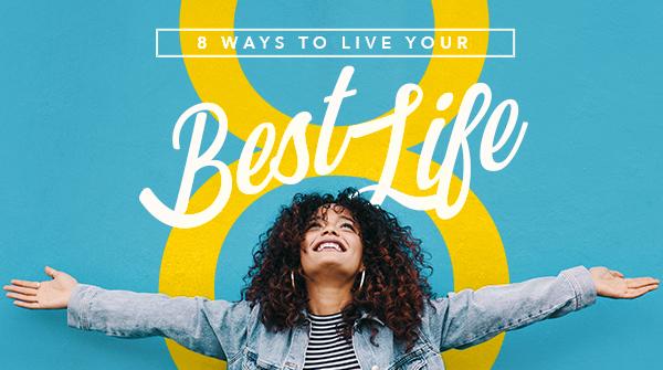 8 Ways to Live Your Best Life
