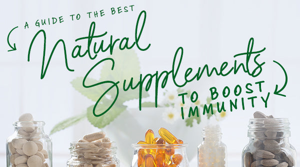 A Guide to The Best Natural Supplements to Boost Immunity