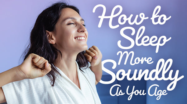 How to Sleep More Soundly as You Age