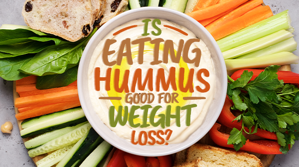 Is Eating Hummus Good for Weight Loss?