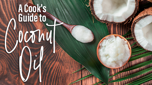 A Cook’s Guide to Coconut Oil