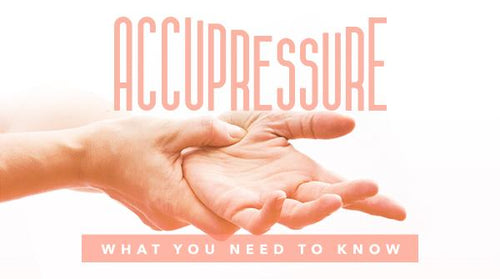 Acupressure: What You Need to Know