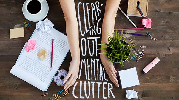 Clearing Out Mental Clutter