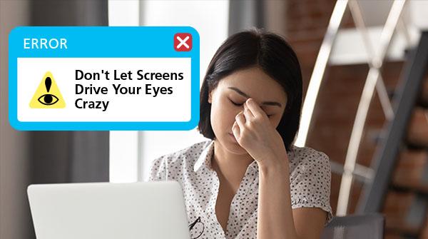 Don't Let Screens Drive Your Eyes Crazy
