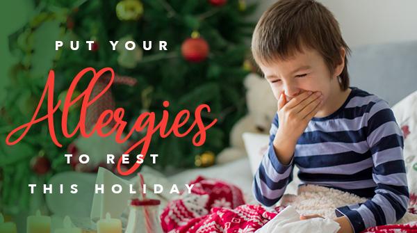 Put Your Allergies to Rest this Holiday Season
