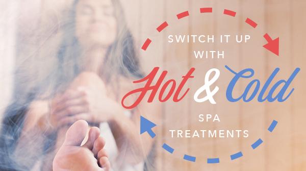 Switch it up with Hot and Cold Spa Treatments