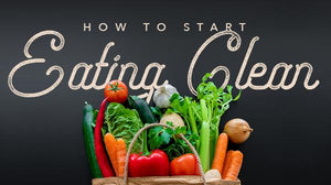 How to Start Eating Clean: A Beginner's Guide to Clean Eating | HEALTHY ...