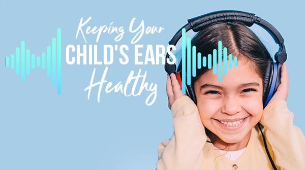 Keeping Your Child's Ears Healthy