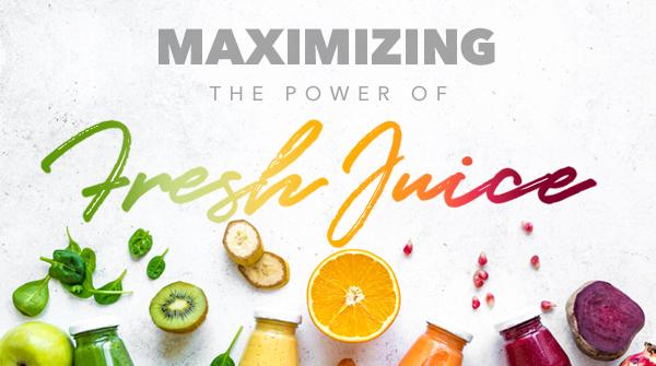 Maximizing the Power of Fresh Juice