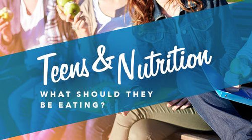Teens and Nutrition: What Should They Be Eating?