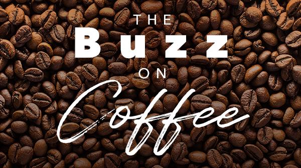 The Buzz on Coffee