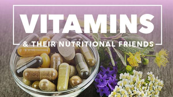 Vitamins & Their Nutritional Friends
